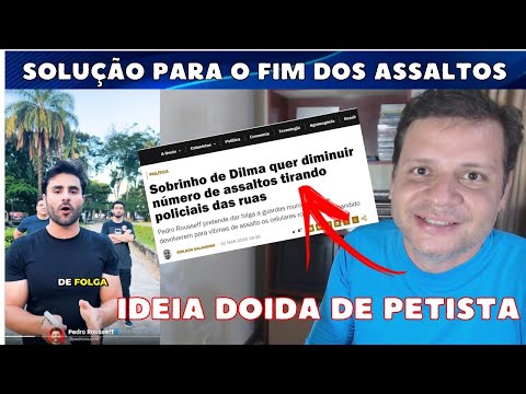 Ideia de PETISTA para acabar com os assaltos. Sobrinho de Dilma