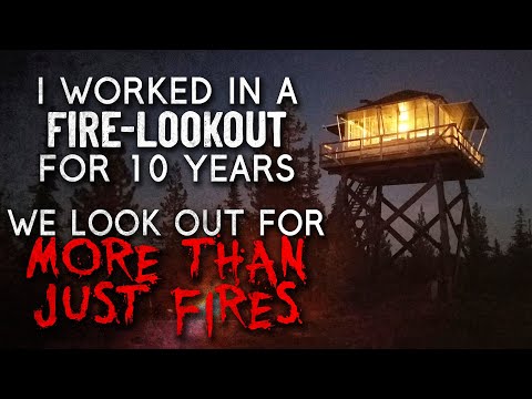 "I Worked in a Fire Lookout for 10 Years. We look out for more than just fires" Creepypasta