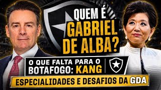 QUEM É GABRIEL DE ALBA? | O QUE FALTA PARA O BOTAFOGO: KANG | ESPECIALIDADES E DESAFIOS DA GDA