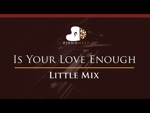 Little Mix – Is Your Love Enough – HIGHER Key (Piano Karaoke / Sing Along)