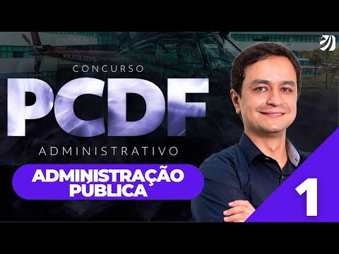 Aula 1: Noções de Administração Pública - CONCURSO PCDF ADMINISTRATIVO