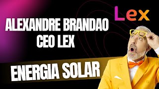ALEXANDRE BRANDÃO Ceo LEX - Conheça quem está por trás desta gigante da ENERGIA SOLAR