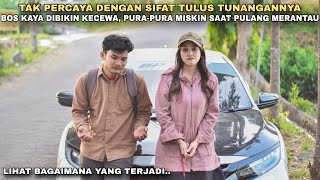 TAK PERCAYA DENGAN SIFAT TUNANGANNYA, BOS KAYA PULANG MERANTAU DIBIKIN KECEWA SAAT PURA-PURA MISKIN