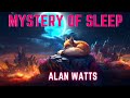 Alan Watts  The Mystery Of Sleep