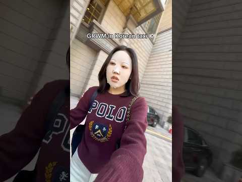 GRWM in Korean taxi🇰🇷