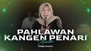 Pusma Shakira - PAHLAWAN KANGEN PENARI | Acoustic Version (Official Music Video)