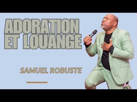 DIEU TU ES DIGNE DE TOUTE ADORATION LOUANGE PUISSANTE PASTEUR SAMUEL ROBUSTE