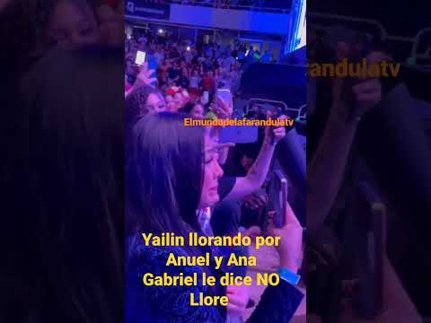 Yailin llorando por Anuel En concierto de Ana Gabriel