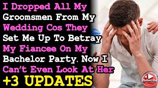 UPDATE Dropped All My Groomsman From Wedding After What They Did At My Bachelor Party~ RELATIONSHI