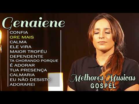 Genaiene | Melhores e mais tocadas musicas gospel, só as tops cheias de Deus - Confia