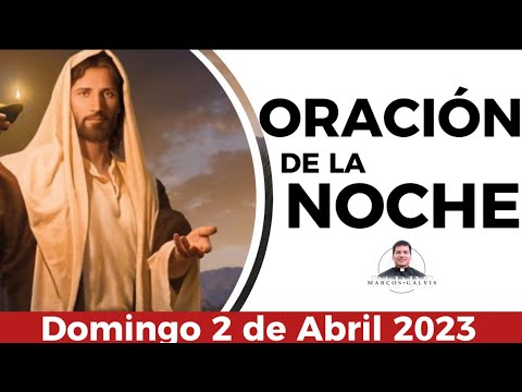 ▷ Oración de la Noche Domingo 2 de Abril 2023 - Padre Marcos Galvis |  Oraciones a Dios » Domiplay