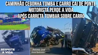 Caminhão cegonha tomba e carro cai de ponte, veja como ficou a carreta e o carro após acidente