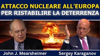 John Mearsheimer e Sergey Karaganov: Attacco nucleare all’Europa per ristabilire la deterrenza