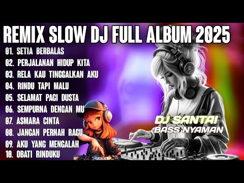 REMIX SLOW DJ SANTAI BASS NYAMAN || FULL ALBUM LAGU LAGU TERPOPULER