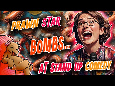 PRAWN STAR ABSOLUTELY BOMBS OUT AT STAND UP COMEDY GIG!