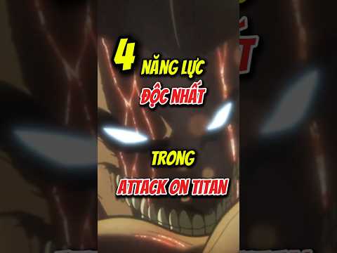 4 năng lực độc nhất trong Attack on Titan