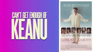 I Love You to Death - Can't Get Enough of Keanu