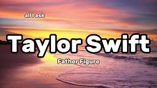 Taylor Swift - Father Figure (Lyrics)