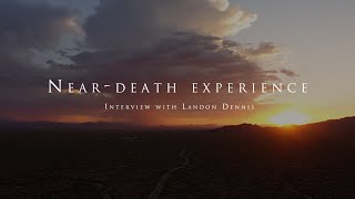 The near death experience of Landon Dennis