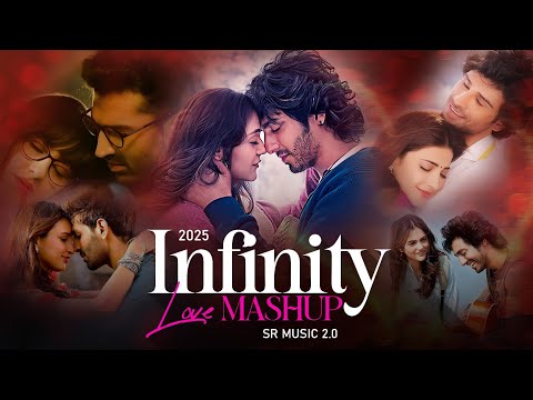 💖 Infinity Of Love Mashup 2025 | SR Music | Soulful Love Vibes | Bollywood Love Vibes 💖