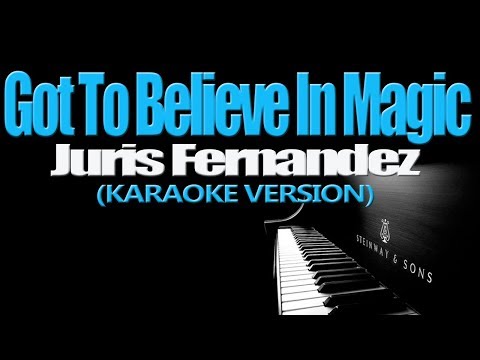 GOT TO BELIEVE IN MAGIC – Juris Fernandez (KARAOKE VERSION)