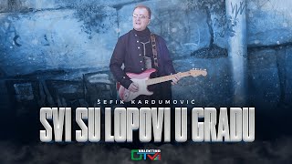 SEFIK KARDUMOVIC - SVI SU LOPOVI U GRADU | OFFICIAL VIDEO | 2025