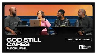 Walk It Out Wednesday: God Still Cares - Pastoral Panel