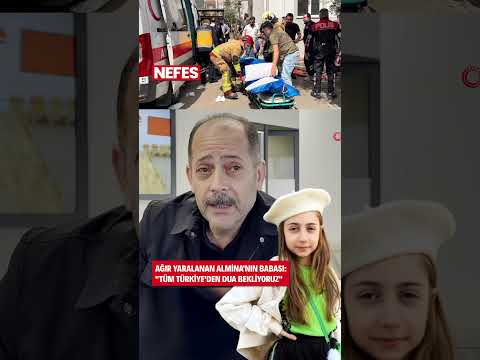 Almina'nın babası: Tüm Türkiye’den dua bekliyoruz