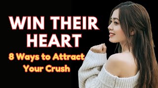 8 Powerful Ways to Attract Your Crush