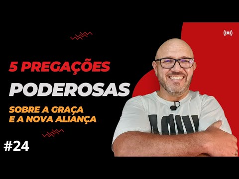 "5" (CINCO) PREGAÇÕES PODEROSAS SOBRE A GRAÇA E A NOVA ALIANÇA |#24 | Mensagem Para Mudar a Sua Vida