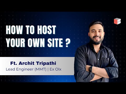 How to Host your Own Site | Archit Tripathi Lead Engineer @MakemyTrip