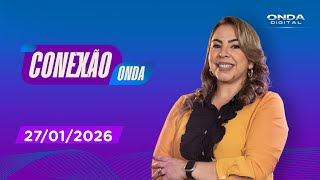 PROGRAMA CONEXÃO ONDA  COM CARLA CASTELLO BRANCO | ONDA DIGITAL -  27/01/2026