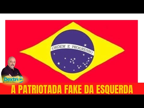 A PATRIOTADA FAKE DA ESQUERDA