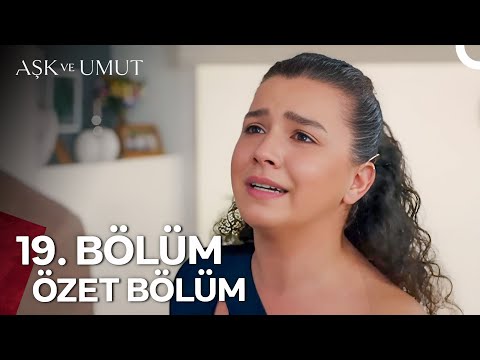 Aşk ve Umut Özet Bölümler - 19. Bölüm