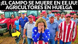 ¡Agricultores en huelga! El campo se muere en EE.UU. y culpan a Donald Trump