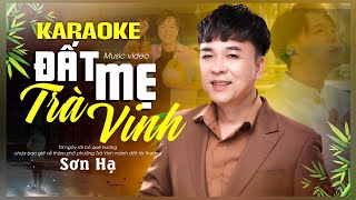 Karaoke ♫ ĐẤT MẸ TRÀ VINH ♫ Sơn Hạ - Trà Vinh mảnh đất tôi thương thương rất nhiều bờ ao luống rau.