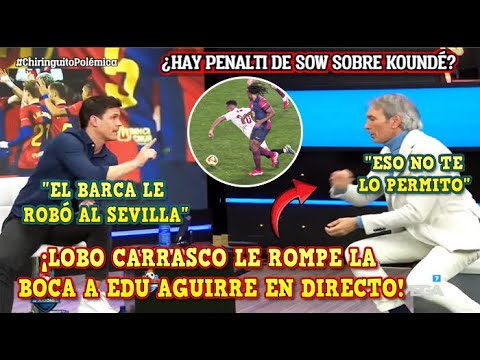 🚨LOBO CARRASCO le ROMPE la BOCA a EDU AGUIRRE en EL CHIRINGUITO en DIRECTO por CRITICAR al BARÇA