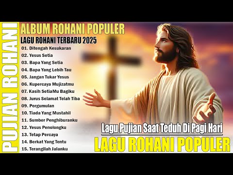 LAGU ROHANI POPULER 2025 - LAGU PUJIAN SAAT TEDUH SETIAP HARI PALING MENYENTUH HATI - LAGU ROHANI