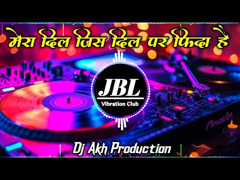 Mera Dil Jis Dil Pe Fida Hai Dj Remix || मेरा दिल जिस दिल पर फिदा है Dj Song JBL Vibration Club Mix