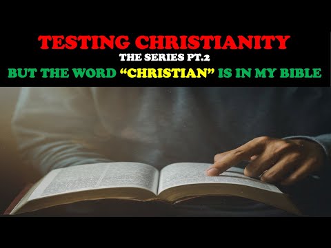 TESTING CHRISTIANITY (PT. 2) BUT THE WORD "CHRISTIAN" IS IN MY BIBLE