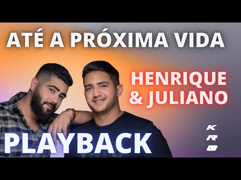 ATÉ A PRÓXIMA VIDA – HENRIQUE & JULIANO – KARAOKE PLAYBACK INSTRUMENTAL