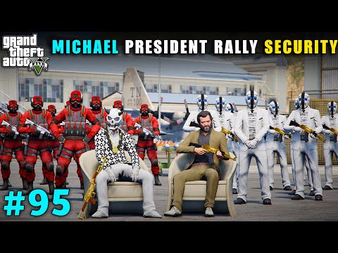 MICHAEL PRESIDENT'S RALLY SECURITY IN LOS SANTOS | GTA V GAMEPLAY #95