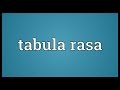 Understanding Tabula Rasa