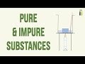 Characteristics and Differences of Pure and Impure Substances
