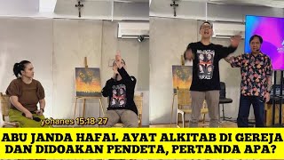 ABU JANDA HAFAL AYAT ALKITAB DI GEREJA DAN DIDOAKAN PENDETA, PERTANDA APA? 