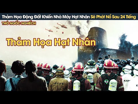 [Review Phim] Thảm Họa Động Đất Khiến Nhà Máy Hạt Nhân Mất Kiểm Soát, Phát Nổ Chỉ Sau 24 Tiếng