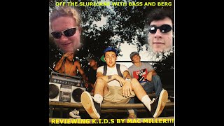 Off The Sluricane With Bass And Berg! Reviewing K.I.D.S. By Mac Miller!