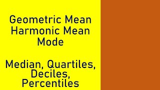 Geometric Mean, Harmonic Mean, Mode, Median and Quartiles