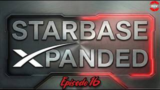 Starbase Xpanded Episode 16