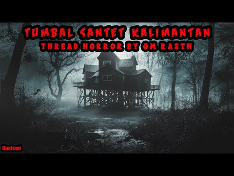 KISAH MISTERI - TUMBAL SANTET KALIMANTAN - THREAD HORROR BY OM RASTH